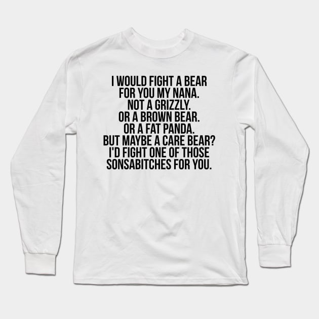 Would fight a bear for nana Long Sleeve T-Shirt by IndigoPine